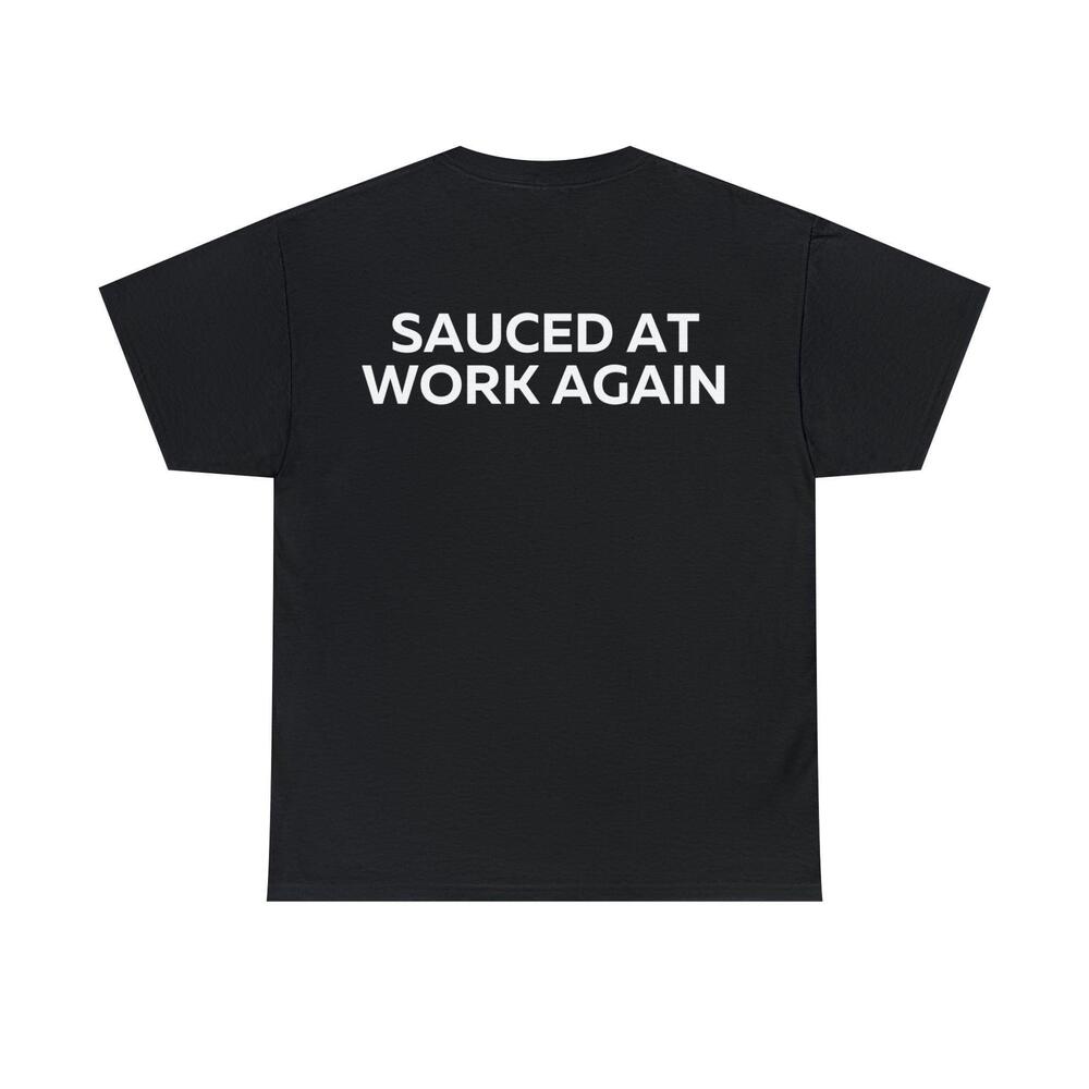 Sauced At Work Again Tshirt